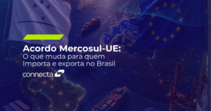 Acordo Mercosul-UE: O Que Muda Para Quem Importa e Exporta no Brasil